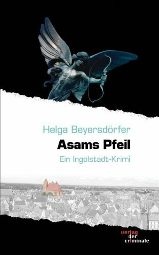 Asams Pfeil: Ein Ingolstadt-Krimi