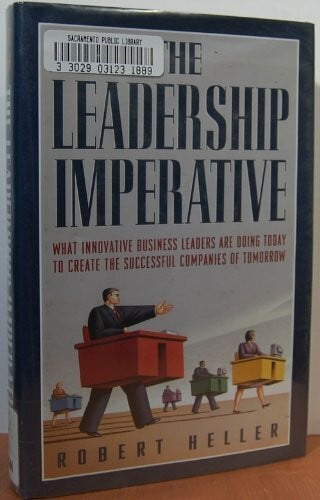 The Leadership Imperative: What Innovative Business Leaders Are Doing Today to Create the Successful Companies of Tomorrow