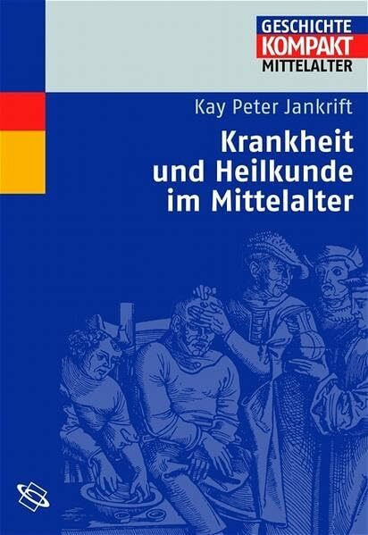 Krankheit und Heilkunde im Mittelalter (Geschichte Kompakt)