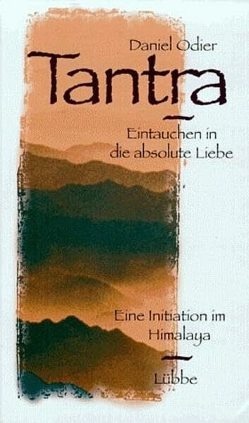 Tantra: Eintauchen in die absolute Liebe (Lübbe Östliche Philosophie)