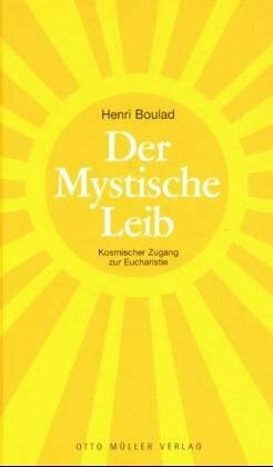 Der mystische Leib. Kosmischer Zugang zur Eucharistie