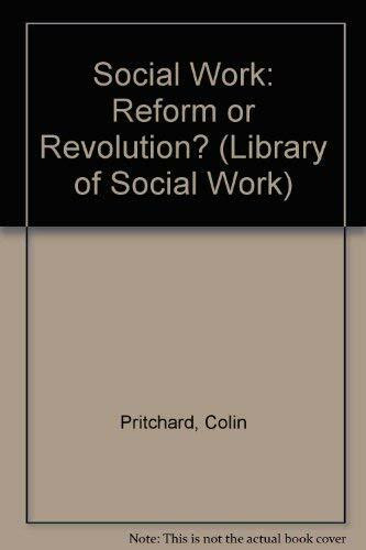 Social Work: Reform or Revolution? (Library of Social Work)