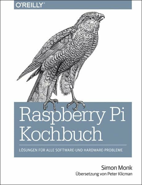 Raspberry Pi Kochbuch: Lösungen für alle Software- und Hardware-Probleme
