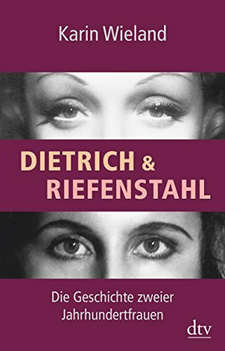 Dietrich & Riefenstahl: Die Geschichte zweier Jahrhundertfrauen