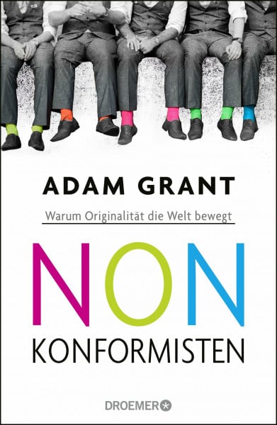 Nonkonformisten: Warum Originalität die Welt bewegt