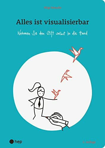 Alles ist visualisierbar (2. Auflage): Nehmen Sie den Stift selbst in die Hand