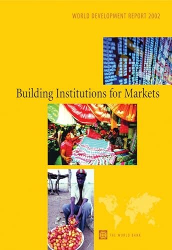 World Development Report 2002: Building Institutions for Markets World Development Report 2002: Building Institutions for Markets