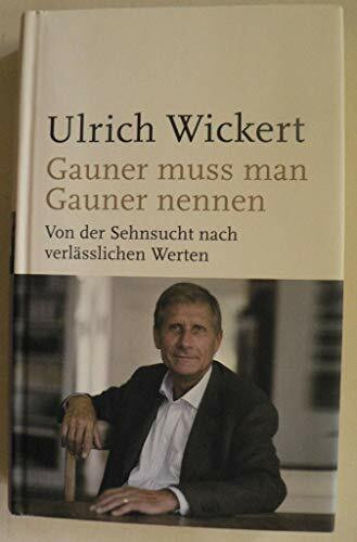 Gauner muss man Gauner nennen: Von der Sehnsucht nach verlässlichen Werten