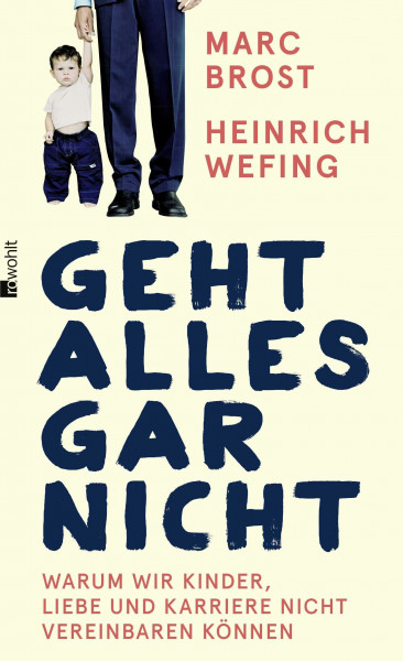 Geht alles gar nicht: Warum wir Kinder, Liebe und Karriere nicht vereinbaren können