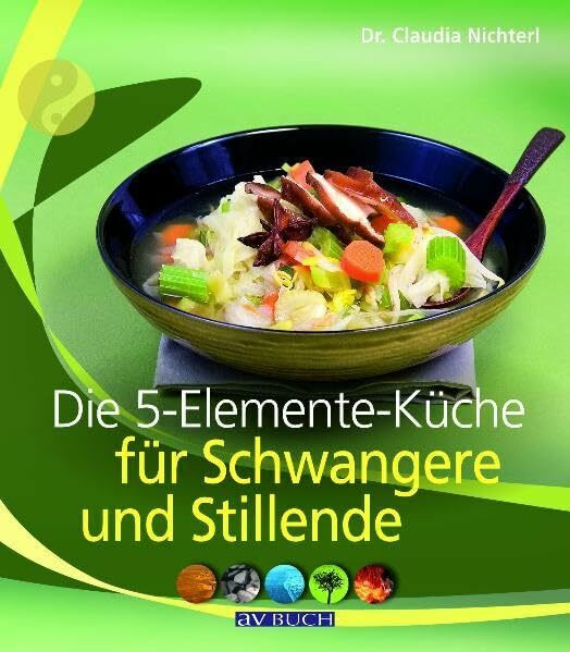 Die 5-Elemente-Küche für Schwangere und Stillende (Inspiration Kochen)