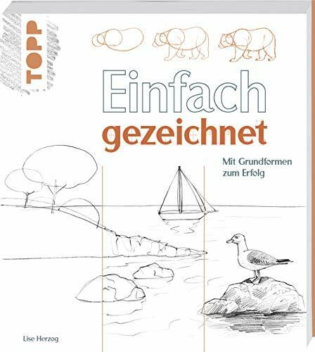 Einfach gezeichnet: Mit Grundformen zum Erfolg