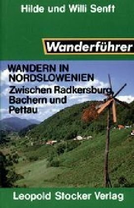 Wandern in Nordslowenien: Zwischen Radeksburg, Bachern und Pettau
