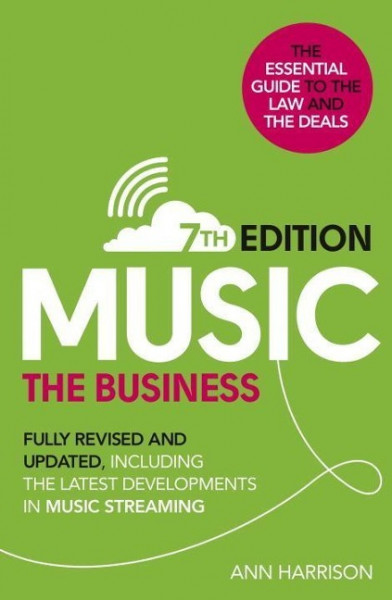 Music: The Business (7th Edition): Fully Revised and Updated, Including the Latest Developments in M