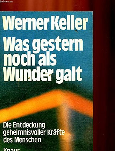 Was gestern noch als Wunder galt, Die Entdeckung geheimnisvoller Kräfte des Menschen,