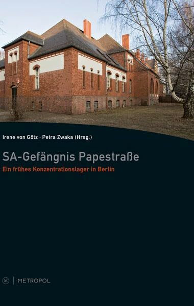 SA-Gefängnis Papestraße: Ein frühes Konzentrationslager in Berlin: Ein frühes Konzentrationslager in Berlin. Im Auftrag des Bezirksamtes ... und Sport, Fachbereich Kunst, Kultur, Museen