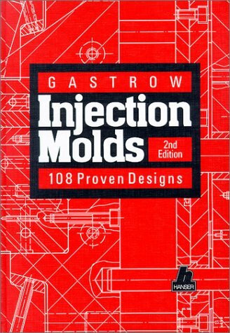 Injection Molds: 108 Proven Designs 2nd Edition