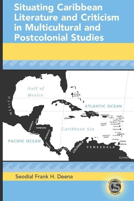 Situating Caribbean Literature and Criticism in Multicultural and Postcolonial Studies - Deena, Seodial Frank H.