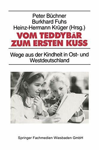 Vom Teddybär zum ersten Kuß: Wege aus der Kindheit in Ost- und Westdeutschland (Studien zur Jugendforschung) (German Edition) (Studien zur Jugendforschung, 16, Band 16)