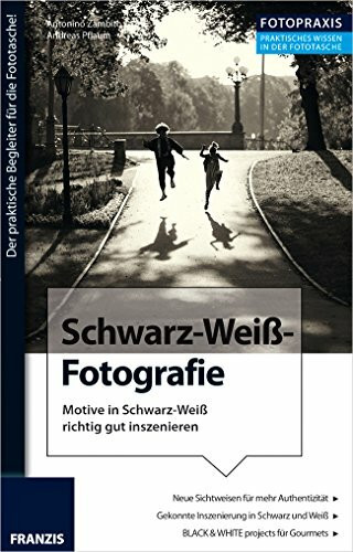 Foto Praxis Schwarzweiß Fotografie: Motive in Schwarz-Weiß richtig gut inszenieren