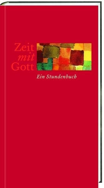 Zeit mit Gott: Ein Stundenbuch