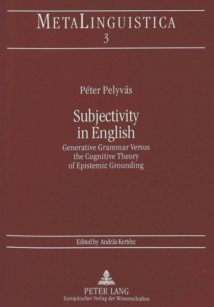 Subjectivity in English: Generative Grammar Versus the Cognitive Theory of Epistemic Grounding (Metalinguistica, Band 3)