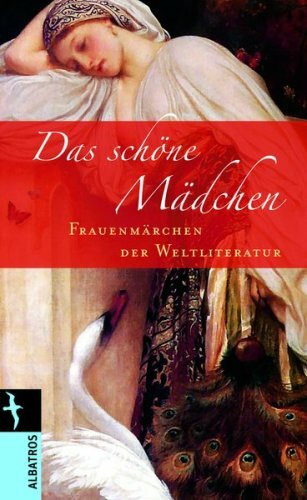 Das schöne Mädchen: Frauenmärchen der Weltliteratur