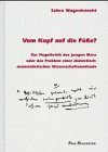 Vom Kopf auf die Füsse?: Zur Hegelkritik des jungen Marx oder das Problem einer dialektisch-materialistischen Wissenschaftsmethode