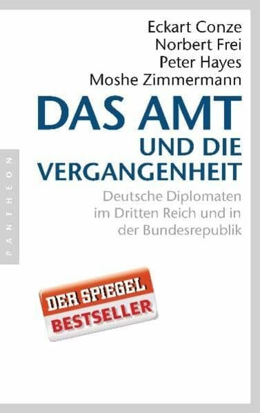 Das Amt und die Vergangenheit: Deutsche Diplomaten im Dritten Reich und in der Bundesrepublik