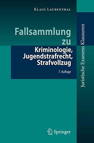 Fallsammlung zu Kriminologie, Jugendstrafrecht, Strafvollzug (Juristische ExamensKlausuren)