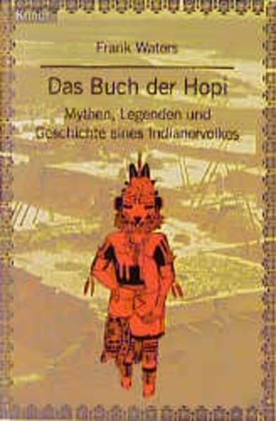 Das Buch der Hopi: Mythen, Legenden und Geschichte eines Indianervolkes