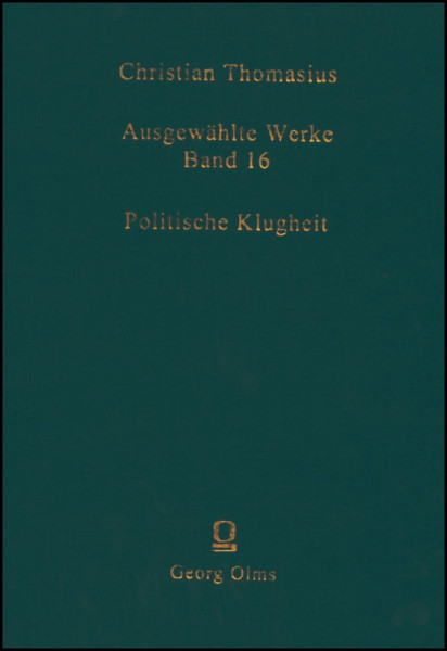 Ausgewählte Werke, Band 16: Politische KlugheitKurtzer Entwurff der politischen Klugheit, sich selbst und anderen in allen menschlichen Gesellschaften wohl zu rathen und zu einer gescheiden Conduite z