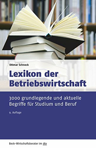 Lexikon der Betriebswirtschaft: 3.000 grundlegende und aktuelle Begriffe für Studium und Beruf (Beck-Wirtschaftsberater im dtv)