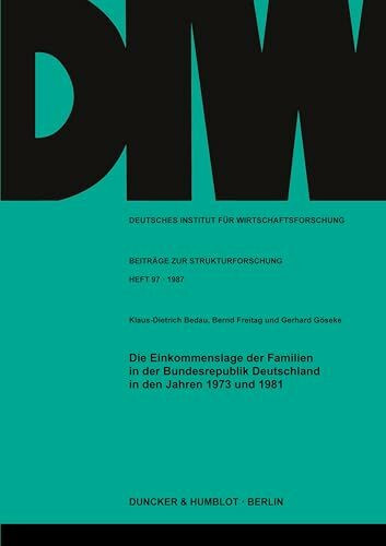 Die Einkommenslage der Familien in der Bundesrepublik Deutschland in den Jahren 1973 und 1981. (Deutsches Institut für Wirtschaftsforschung. Beiträge zur Strukturforschung)