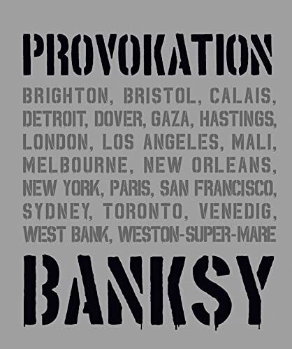 BANKSY PROVOKATION Street Art als politisches Statement: Überblick über Banksys Werke & Entwicklung als Künstler | Analysen berühmter Graffitis wie ... Alle Werke in einem Buch (Midas Collection)