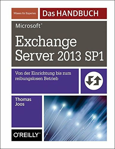 Microsoft Exchange Server 2013 SP1: Von der Einrichtung bis zum reibungslosen Betrieb. Wissen für Experten