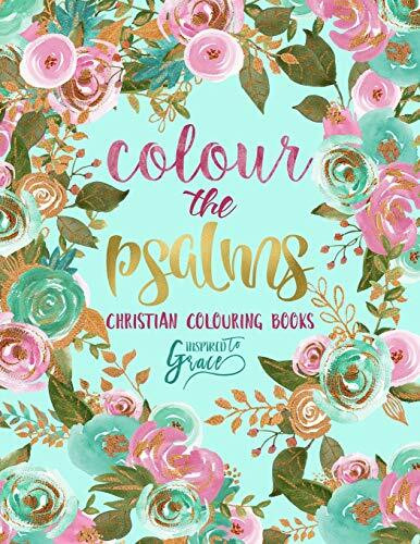 Colour The Psalms: Inspired To Grace: Christian Colouring Books: A Bible Verse Colouring Book for Adults & Teens