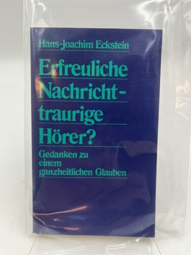 Erfreuliche Nachricht - traurige Hörer?: Gedanken zu einem ganzheitlichen Glauben