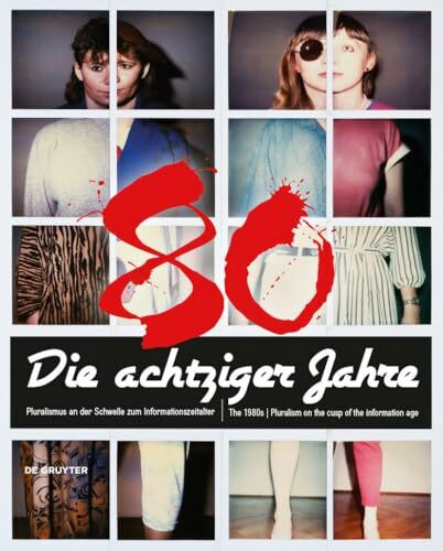 Die achtziger Jahre / The 1980s: Pluralismus an der Schwelle zum Informationszeitalter / Pluralism on the cusp of the information age