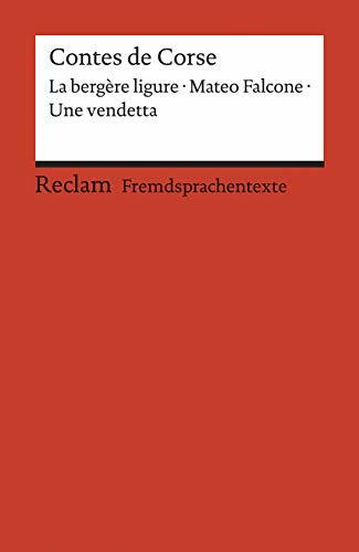 Contes de Corse: Francette Orsoni: La bergère ligure. – Prosper Mérimée: Mateo Falcone. – Guy de Maupassant: Une vendetta. Avec un dossier sur les ... B1 – B2 (GER) (Reclams Universal-Bibliothek)