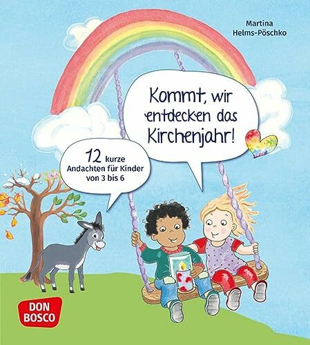 Kommt, wir entdecken das Kirchenjahr! 12 kurze Andachten für Kinder von 3 bis 6: 12 Mini-Andachten für viele Anlässe: Ostern, Erntedank, Sankt Martin, Segensfeier im Kindergartenjahr u.v.m.