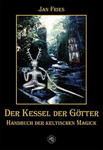Der Kessel der Götter: Handbuch der keltischen Magick