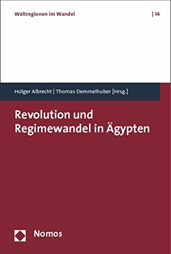 Revolution und Regimewandel in Ägypten (Weltregionen im Wandel, Band 14)