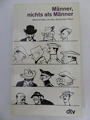 Männer, nichts als Männer. Geschichten um den deutschen Mann.