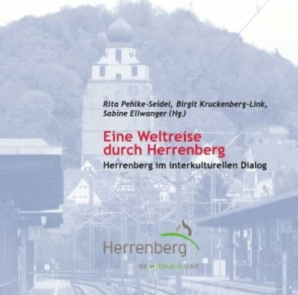 Eine Weltreise durch Herrenberg: Herrenberg im interkulturellen Dialog. Grußworte von der baden-württembergischen Integrationsministerin Bilkay Öney ... der Stadt Herrenberg Thomas Sprißler