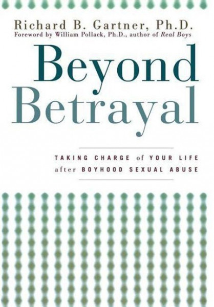 Beyond Betrayal: Taking Charge of Your Life After Boyhood Sexual Abuse