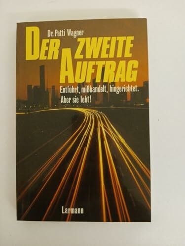 Der zweite Auftrag: Entführt, misshandelt, hingerichtet - aber sie lebt! (Larmann)