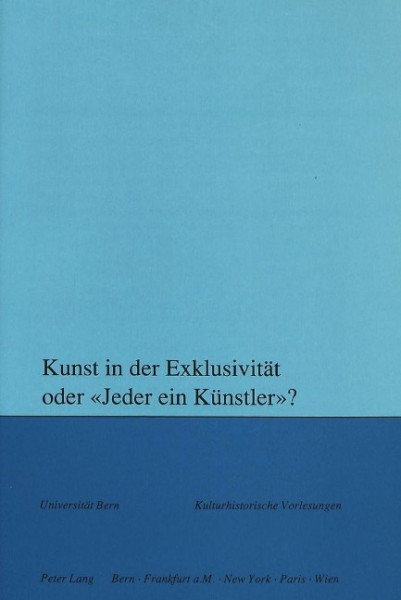 Kunst in der Exklusivität oder «Jeder ein Künstler»?