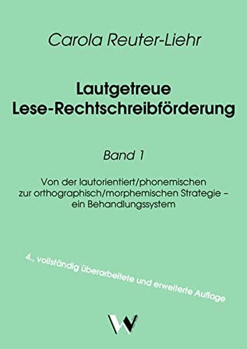 Lautgetreue Lese-Rechtschreibförderung / Lautgetreue Lese-Rechtschreibförderung Band 1: Von der lautorientiert/phonemischen zur orthographisch/morphemischen Strategie – ein Behandlungssystem