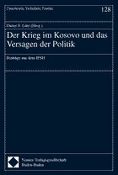 Der Krieg im Kosovo und das Versagen der Politik: Beiträge aus dem IFSH (Demokratie, Sicherheit, Frieden)
