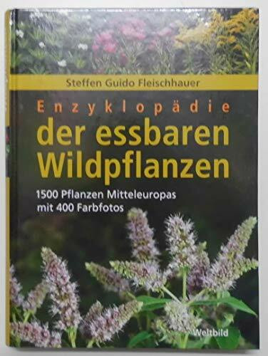 Enzyklopädie der essbaren Wildpflanzen : 1500 Pflanzen Mitteleuropas mit 400 Farbfotos.